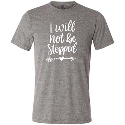 I Will Not Be Stopped Shirt Unisex - Image 5
