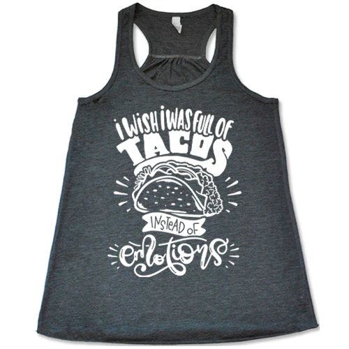 I Wish I Was Full Of Tacos Instead Of Emotions Shirt - Image 3