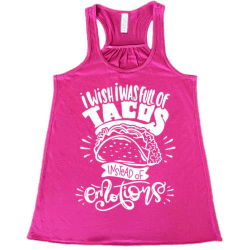 I Wish I Was Full Of Tacos Instead Of Emotions Shirt - Image 7