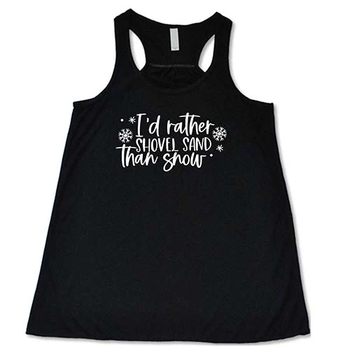 I'd Rather Shovel Sand Than Snow Shirt - Image 2