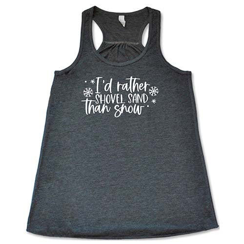 I'd Rather Shovel Sand Than Snow Shirt - Image 6