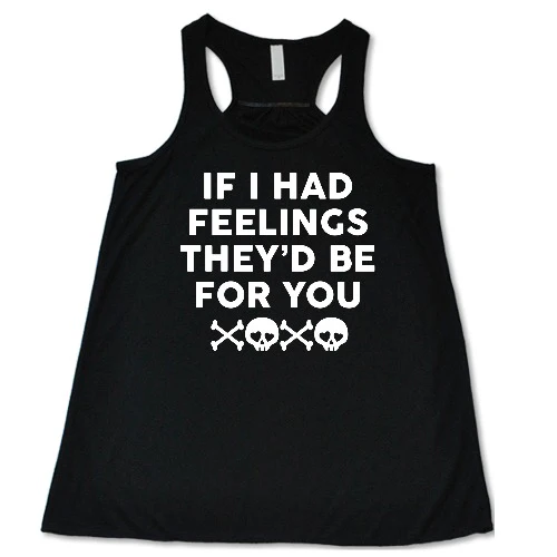 If I Had Feelings They'd Be For You Shirt - Image 3