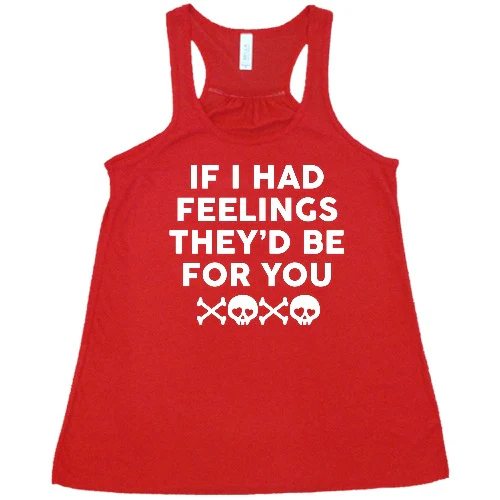 If I Had Feelings They'd Be For You Shirt - Image 4