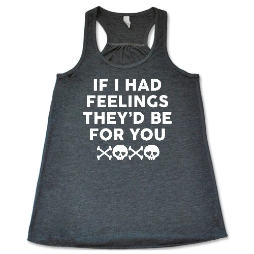 If I Had Feelings They'd Be For You Shirt - Image 5