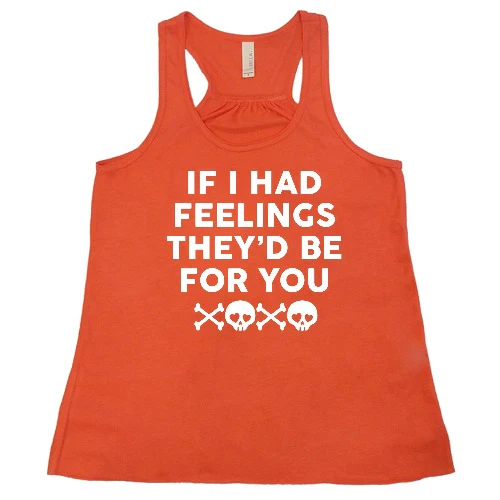 If I Had Feelings They'd Be For You Shirt - Image 7
