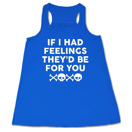 If I Had Feelings They'd Be For You Shirt - Image 8
