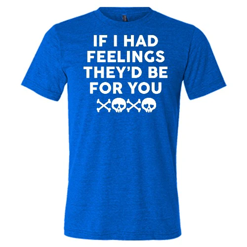 If I Had Feelings They'd Be For You Unisex - Image 3
