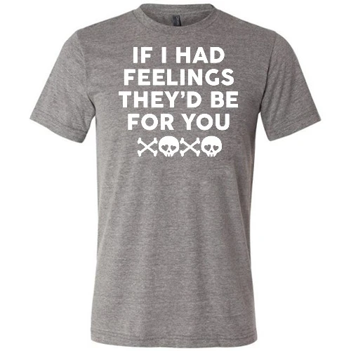 If I Had Feelings They'd Be For You Unisex - Image 5