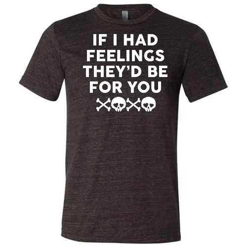 If I Had Feelings They'd Be For You Unisex - Image 7