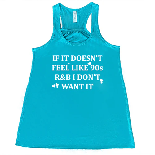 If It Doesn't Feel Like 90s R&B I Don't Want It Shirt - Image 6