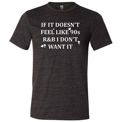 If It Doesn't Feel Like 90s R&B I Don't Want It Shirt Unisex - Image 3