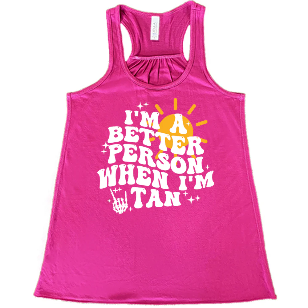 I'm A Better Person When I'm Tan Shirt - Image 5