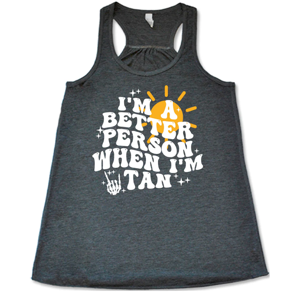 I'm A Better Person When I'm Tan Shirt - Image 7