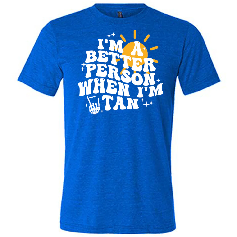 I'm A Better Person When I'm Tan Shirt Unisex - Image 4