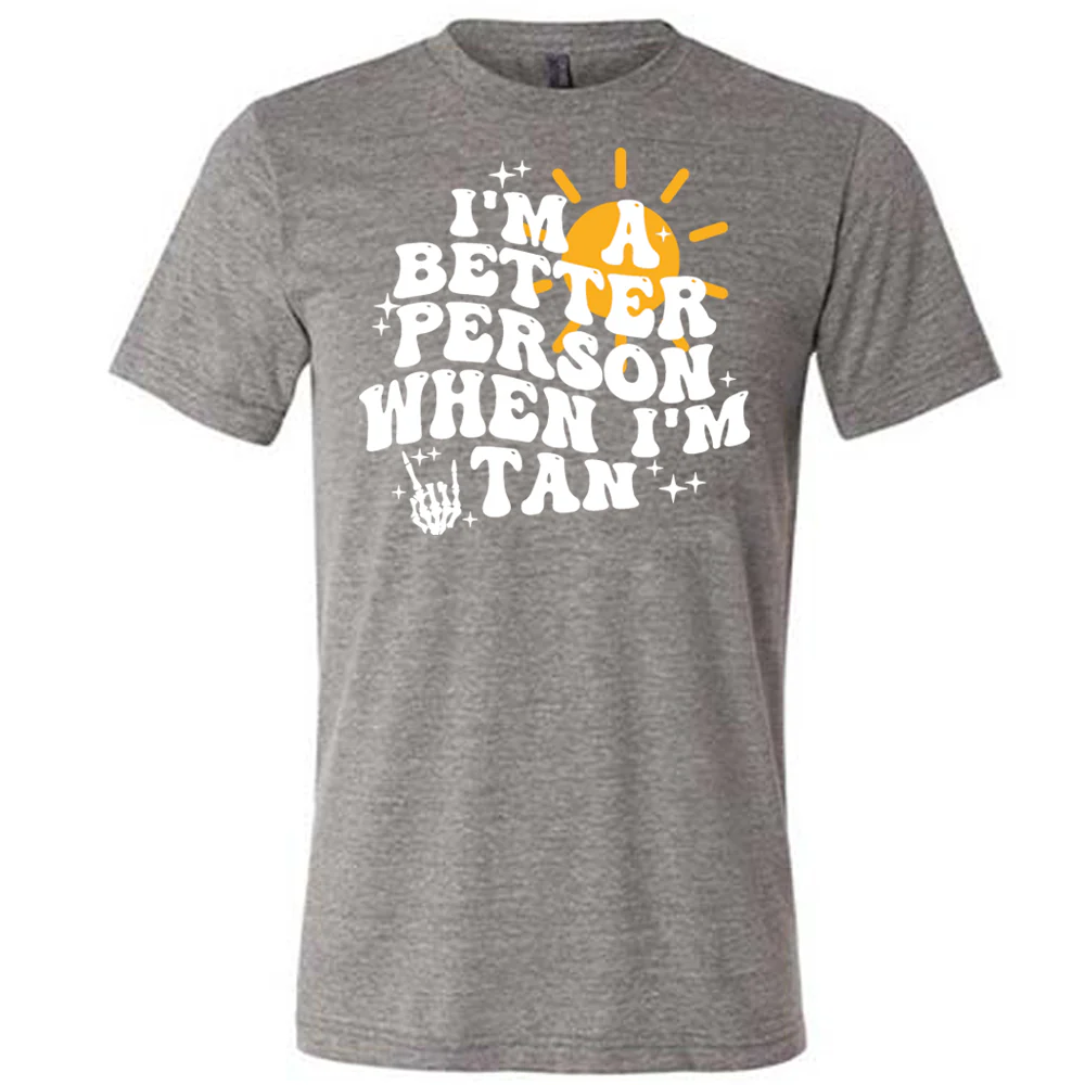 I'm A Better Person When I'm Tan Shirt Unisex - Image 8