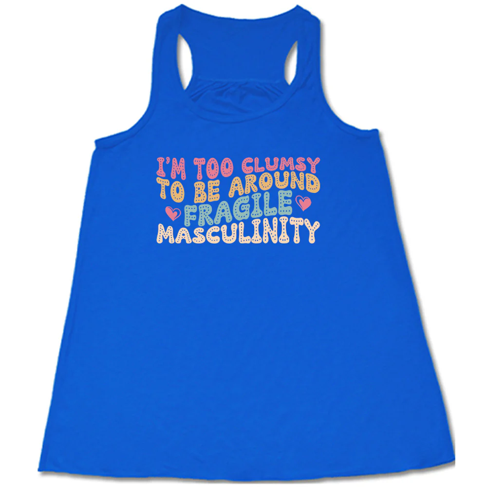 I'm Too Clumsy To Be Around Fragile Masculinity Shirt - Image 3