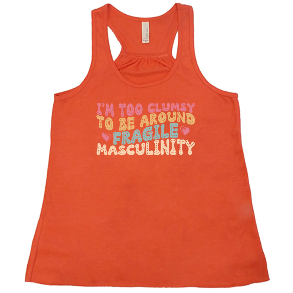 I'm Too Clumsy To Be Around Fragile Masculinity Shirt - Image 6