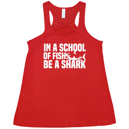 In A School Of Fish, Be A Shark Shirt - Image 5