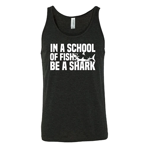 In A School Of Fish, Be A Shark Shirt Unisex - Image 4