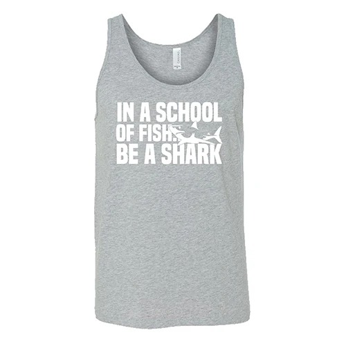 In A School Of Fish, Be A Shark Shirt Unisex - Image 6