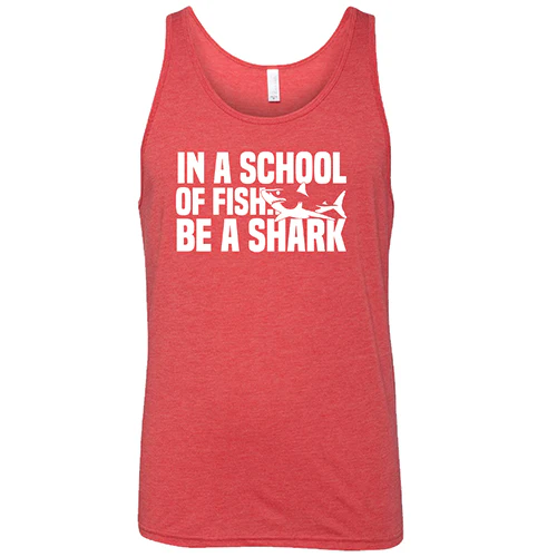 In A School Of Fish, Be A Shark Shirt Unisex - Image 8