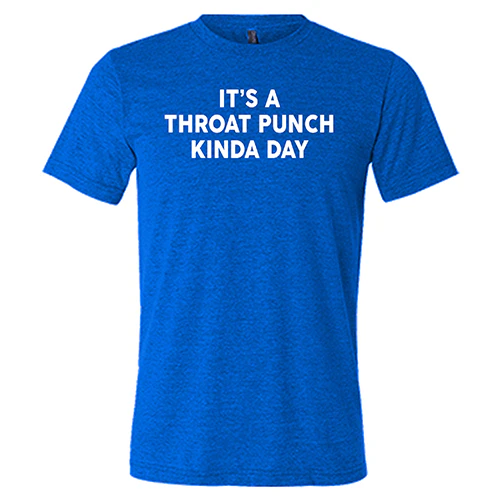 It's A Throat Punch Kinda Day Shirt Unisex - Image 3