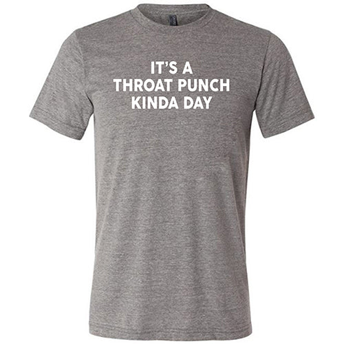 It's A Throat Punch Kinda Day Shirt Unisex - Image 6