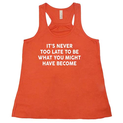 It's Never Too Late To Be What You Might Have Become Shirt - Image 3