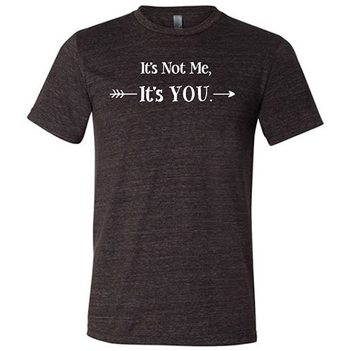 It's Not Me It's You Unisex - Image 7