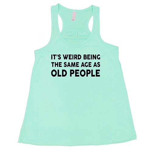 It's Weird Being The Same Age As Old People Shirt - Image 5