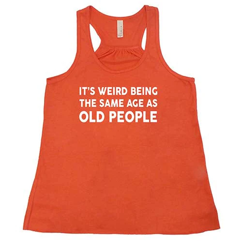 It's Weird Being The Same Age As Old People Shirt - Image 6