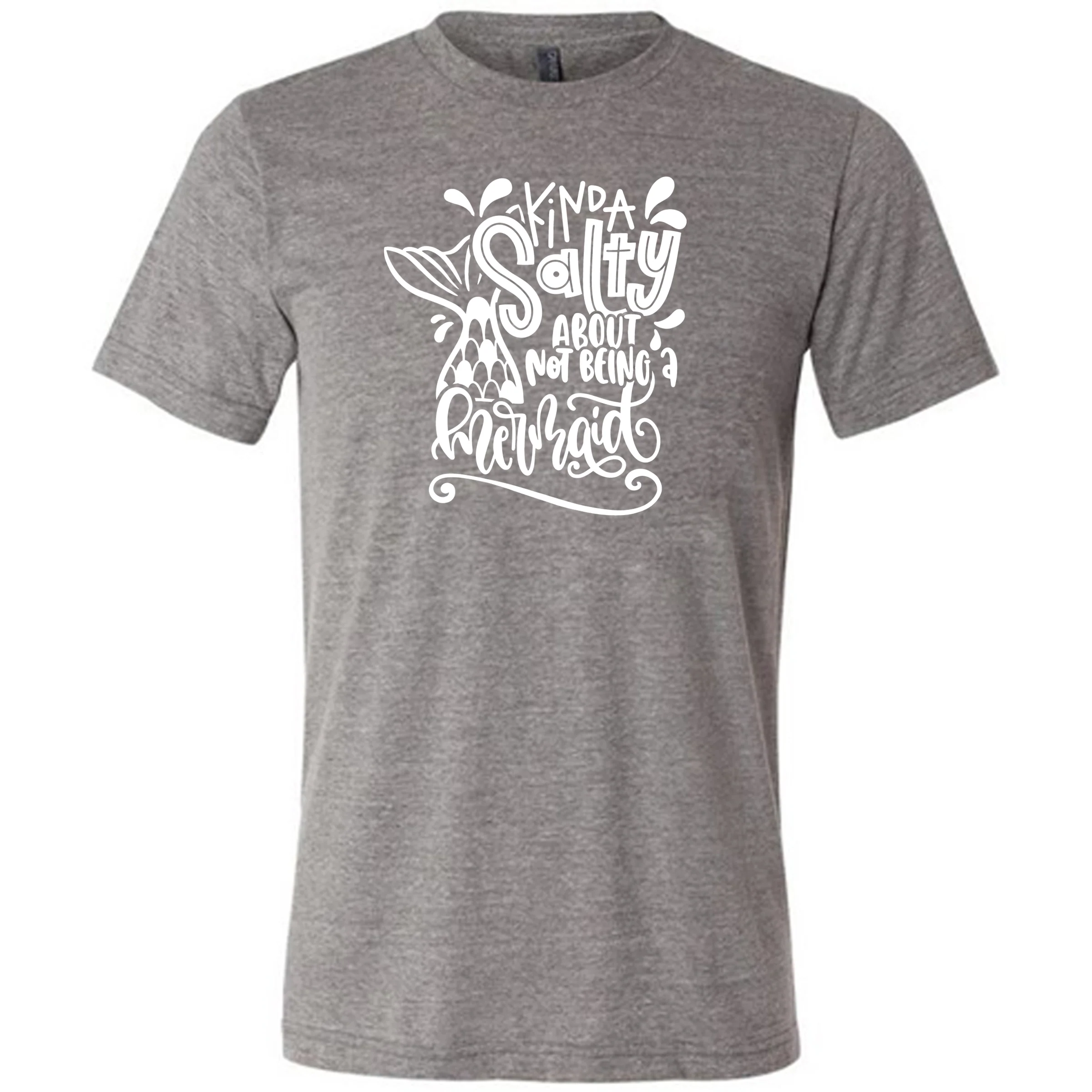 Kinda Salty About Not Being A Mermaid Shirt Unisex - Image 8