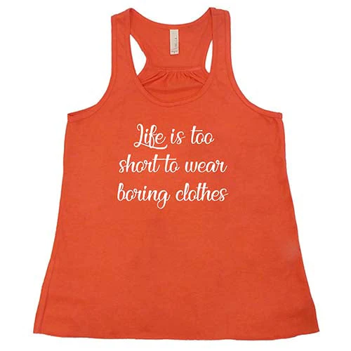 Life Is Too Short To Wear Boring Clothes Shirt - Image 6