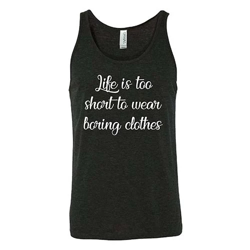Life Is Too Short To Wear Boring Clothes Shirt Unisex - Image 4