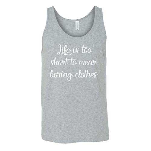Life Is Too Short To Wear Boring Clothes Shirt Unisex - Image 6