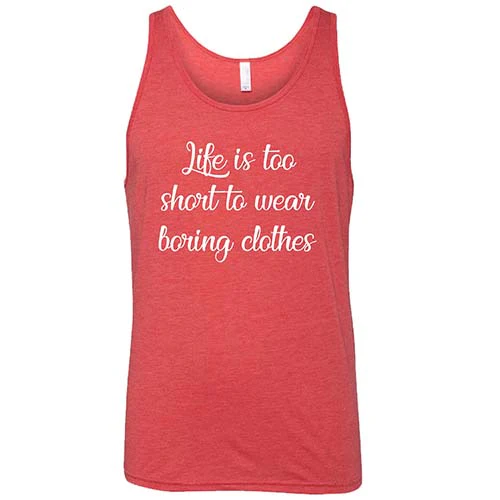 Life Is Too Short To Wear Boring Clothes Shirt Unisex - Image 8