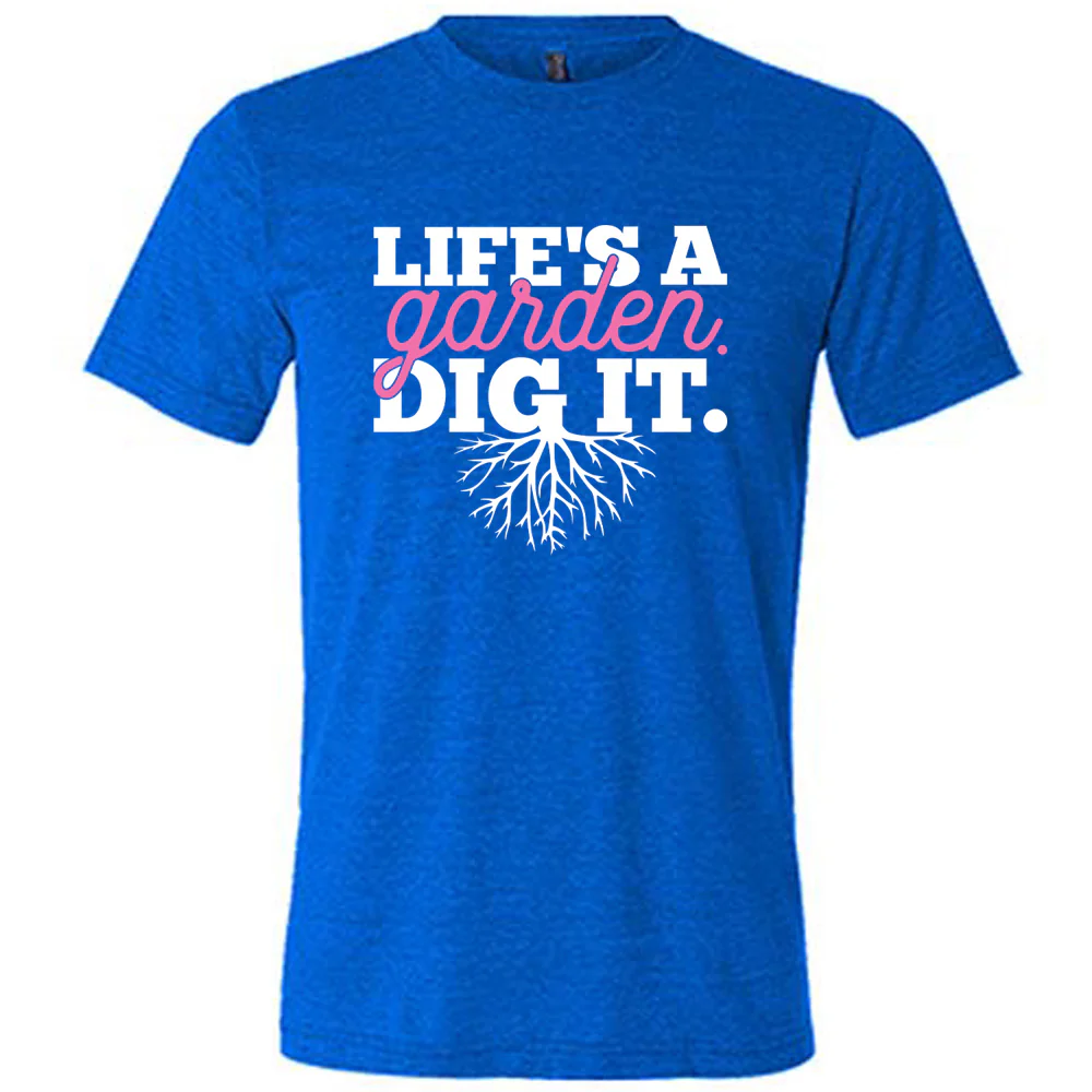 Life's a Garden Dig It Shirt Unisex - Image 3