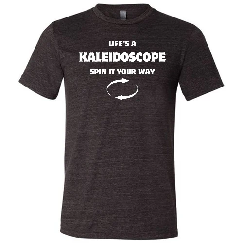 Life's A Kaleidoscope Spin It Your Way Shirt Unisex - Image 2
