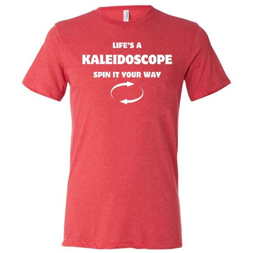 Life's A Kaleidoscope Spin It Your Way Shirt Unisex - Image 3