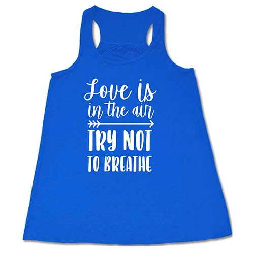 Love Is In The Air Try Not To Breathe Shirt - Image 3