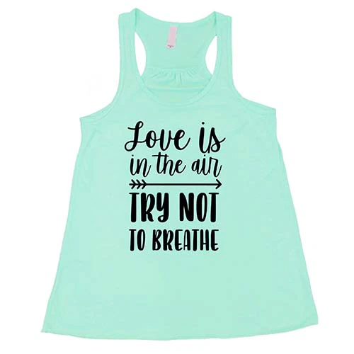 Love Is In The Air Try Not To Breathe Shirt - Image 4