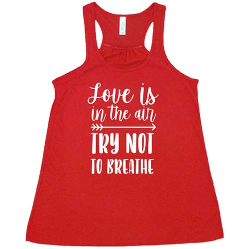 Love Is In The Air Try Not To Breathe Shirt - Image 5