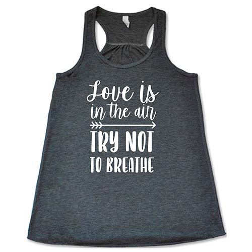 Love Is In The Air Try Not To Breathe Shirt - Image 6