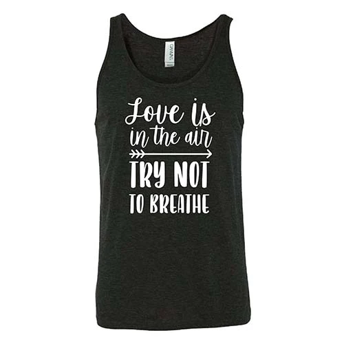 Love Is In The Air Try Not To Breathe Shirt Unisex - Image 4
