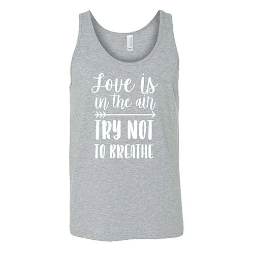 Love Is In The Air Try Not To Breathe Shirt Unisex - Image 6