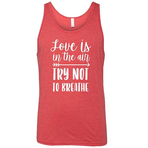 Love Is In The Air Try Not To Breathe Shirt Unisex - Image 8