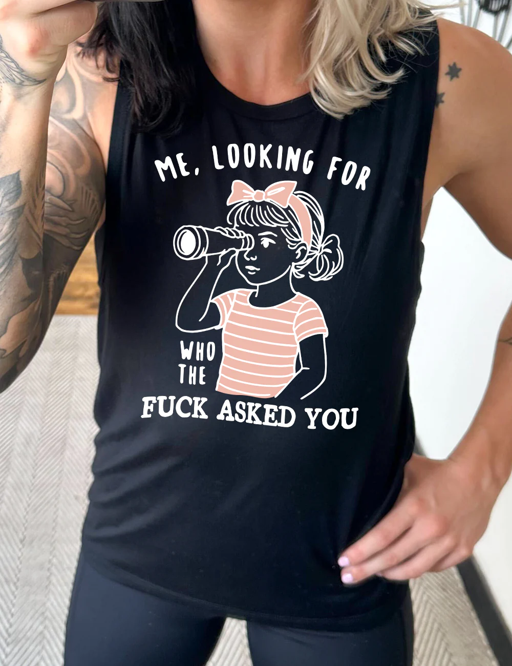 Me, Looking For Who The Fuck Asked You Muscle Tank