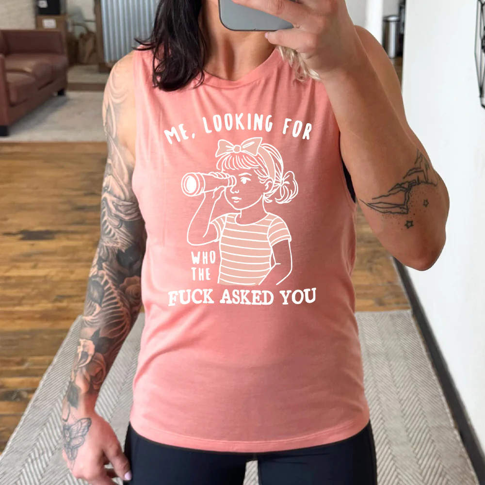 Me, Looking For Who The Fuck Asked You Muscle Tank - Image 4