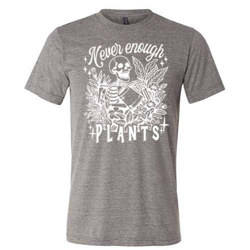 Never Enough Plants Shirt Unisex - Image 6
