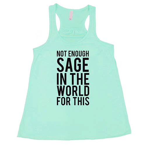 Not Enough Sage In The World For This Shirt - Image 4